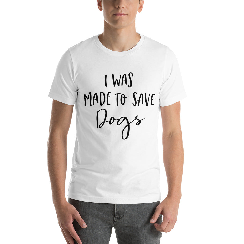 I Was Made To Save Dogs T-Shirt