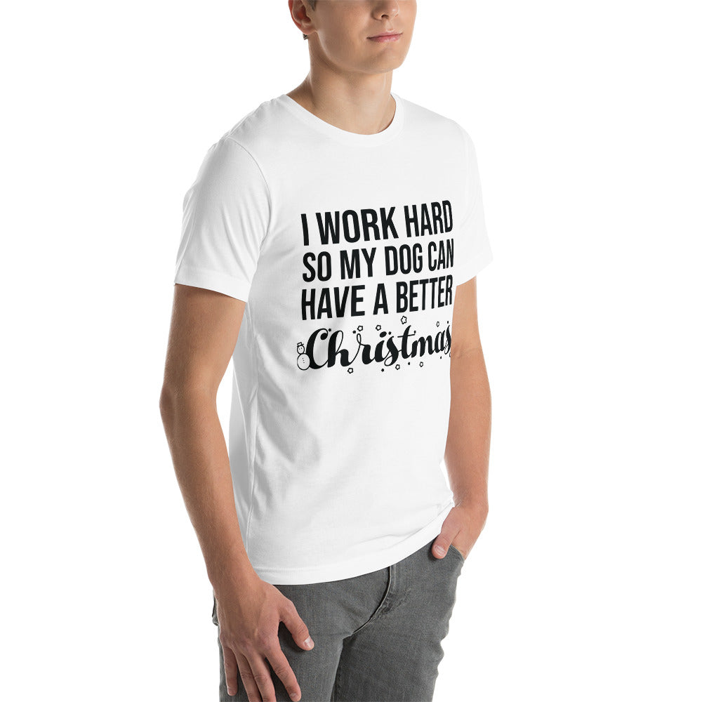 I Work Hard So My Dogs Can Have A Better Christmas (Plural Version) T-Shirt