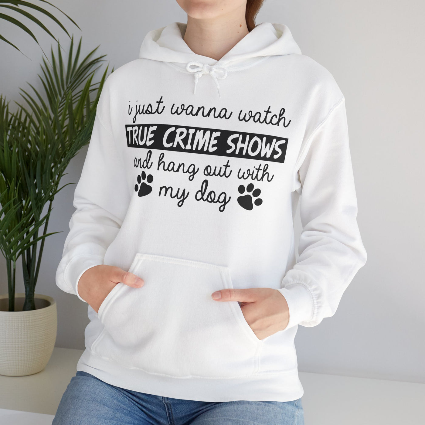 I Just Wanna Watch True Crime Shows And Hang Out With My Dog Hoodie