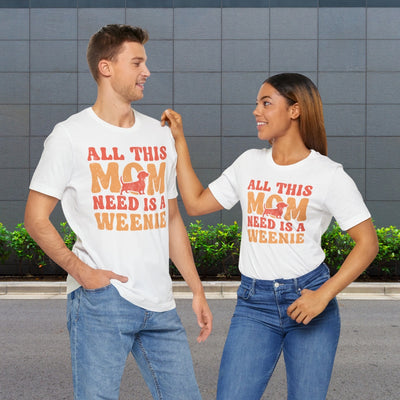 All This Mom Need Is A Weenie T-Shirt