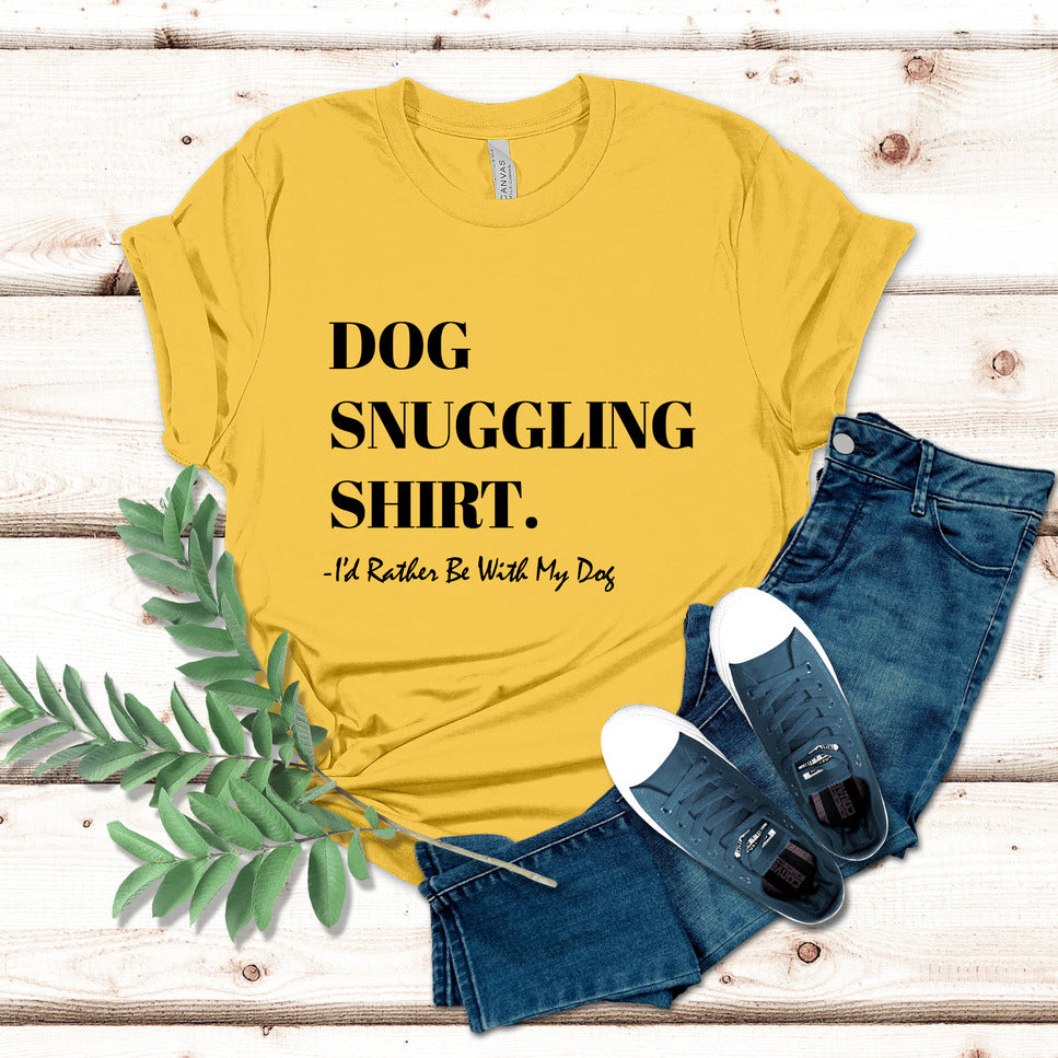 Dog Snuggling Shirt I d Rather Be With My Dog T Shirt