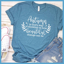 Load image into Gallery viewer, Autumn Is God’s Way Of Showing How Beautiful Change Can Be T-Shirt - Rocking The Dog Mom Life
