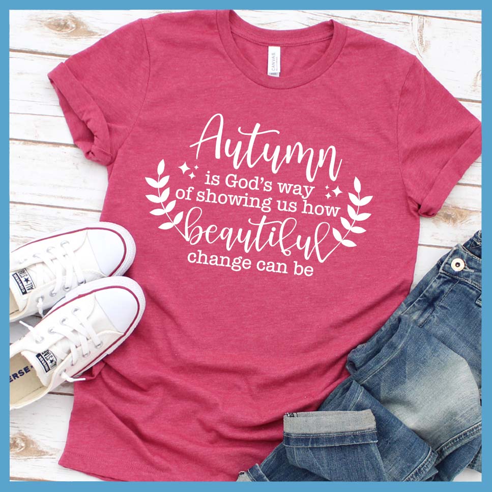 Autumn Is God’s Way Of Showing How Beautiful Change Can Be T-Shirt - Rocking The Dog Mom Life