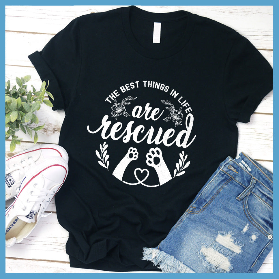 The Best Things In Life Are Rescued T-Shirt - Rocking The Dog Mom Life