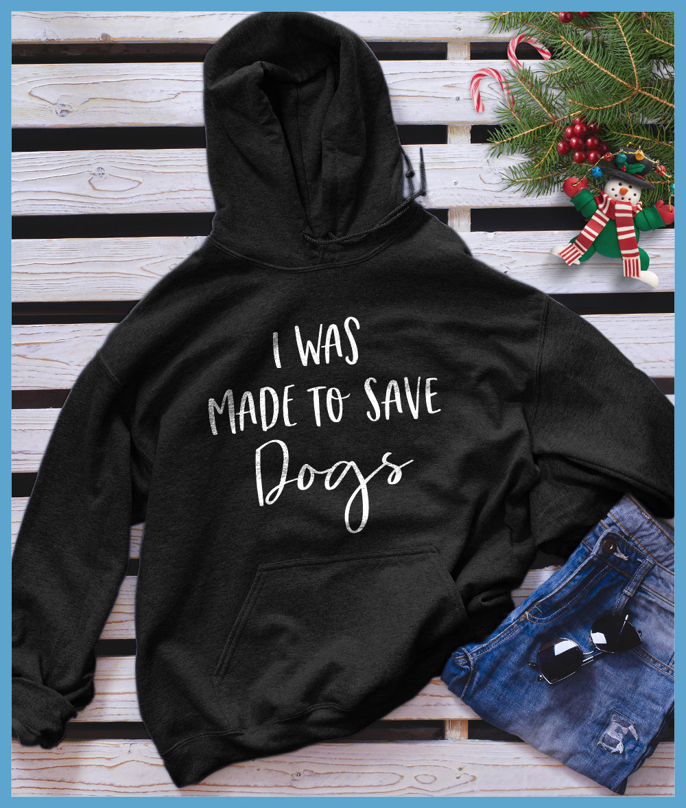 I Was Made To Save Dogs Hoodie - Rocking The Dog Mom Life