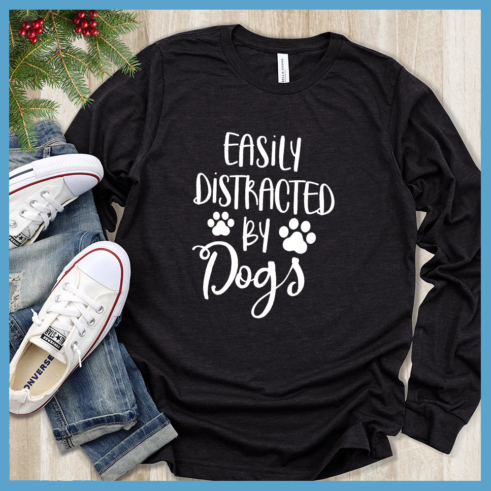 Easily Distracted By Dogs Long Sleeves - Rocking The Dog Mom Life