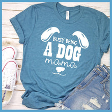 Load image into Gallery viewer, Busy Being A Dog Mama T-Shirt
