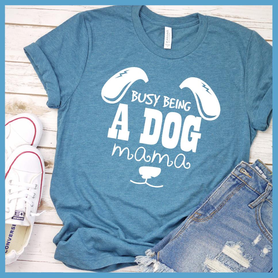 Busy Being A Dog Mama T-Shirt