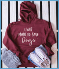 I Was Made To Save Dogs Hoodie - Rocking The Dog Mom Life