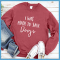 I Was Made To Save Dogs Sweatshirt - Rocking The Dog Mom Life