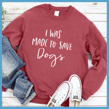 Load image into Gallery viewer, I Was Made To Save Dogs Sweatshirt - Rocking The Dog Mom Life

