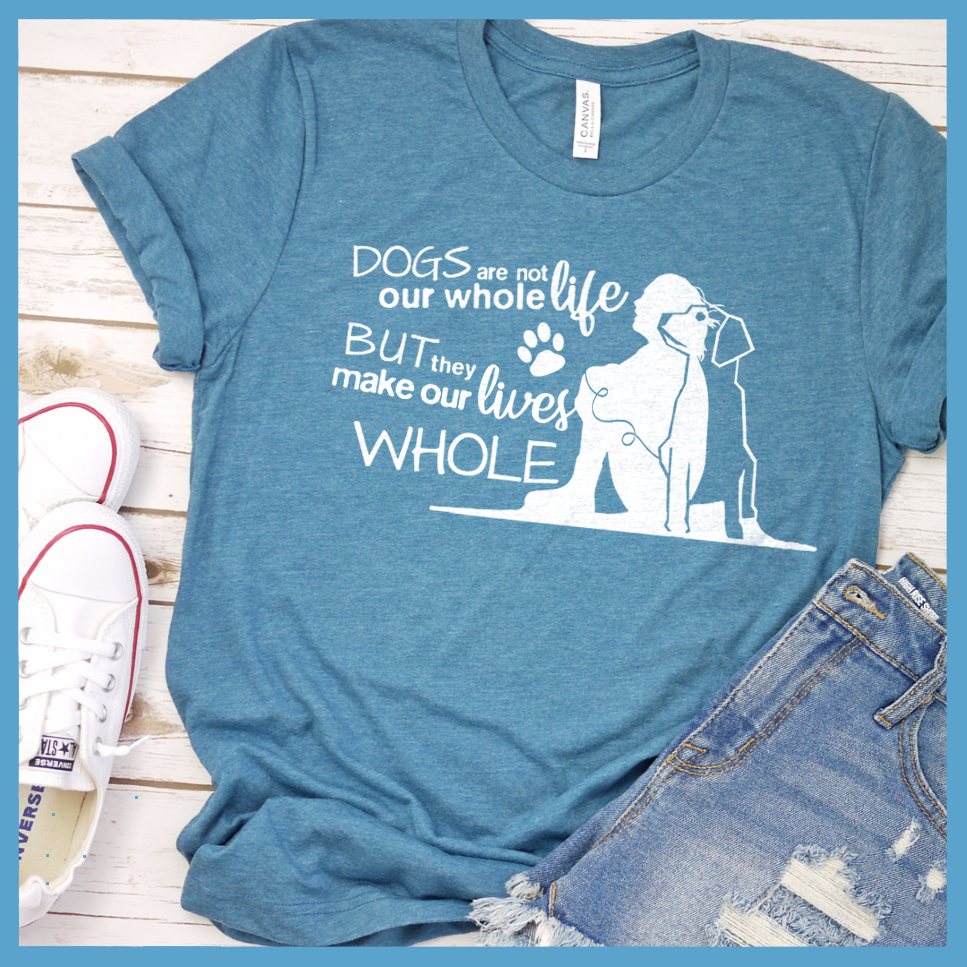 Dogs Are Not Our Whole Life  T-Shirt