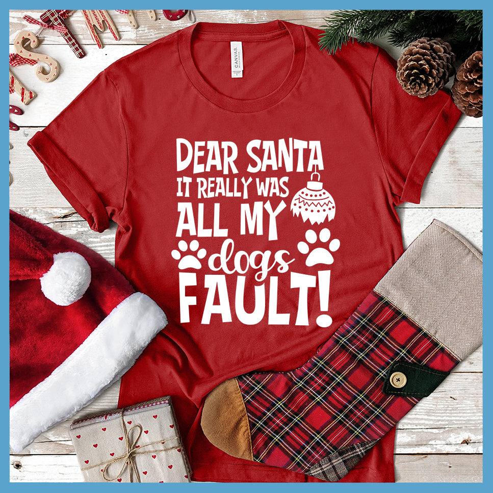Dear Santa It Really Was All My Dog's Fault T-Shirt - Rocking The Dog Mom Life