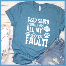 Load image into Gallery viewer, Dear Santa It Really Was All My Dog&#39;s Fault T-Shirt - Rocking The Dog Mom Life

