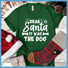 Load image into Gallery viewer, Dear Santa It Was The Dog T-Shirt - Rocking The Dog Mom Life
