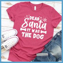 Load image into Gallery viewer, Dear Santa It Was The Dog T-Shirt - Rocking The Dog Mom Life
