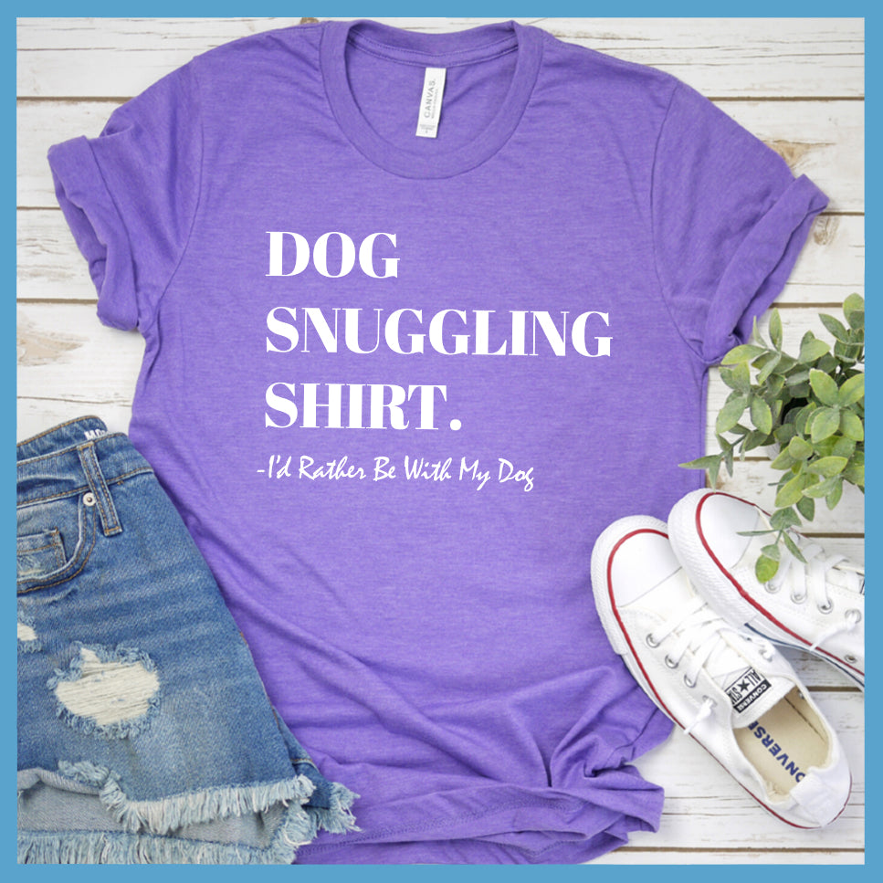 Dog Snuggling Shirt I'd Rather Be With My Dog T-Shirt - Rocking The Dog Mom Life