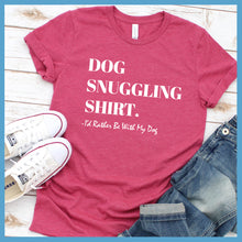 Load image into Gallery viewer, Dog Snuggling Shirt I&#39;d Rather Be With My Dog T-Shirt - Rocking The Dog Mom Life
