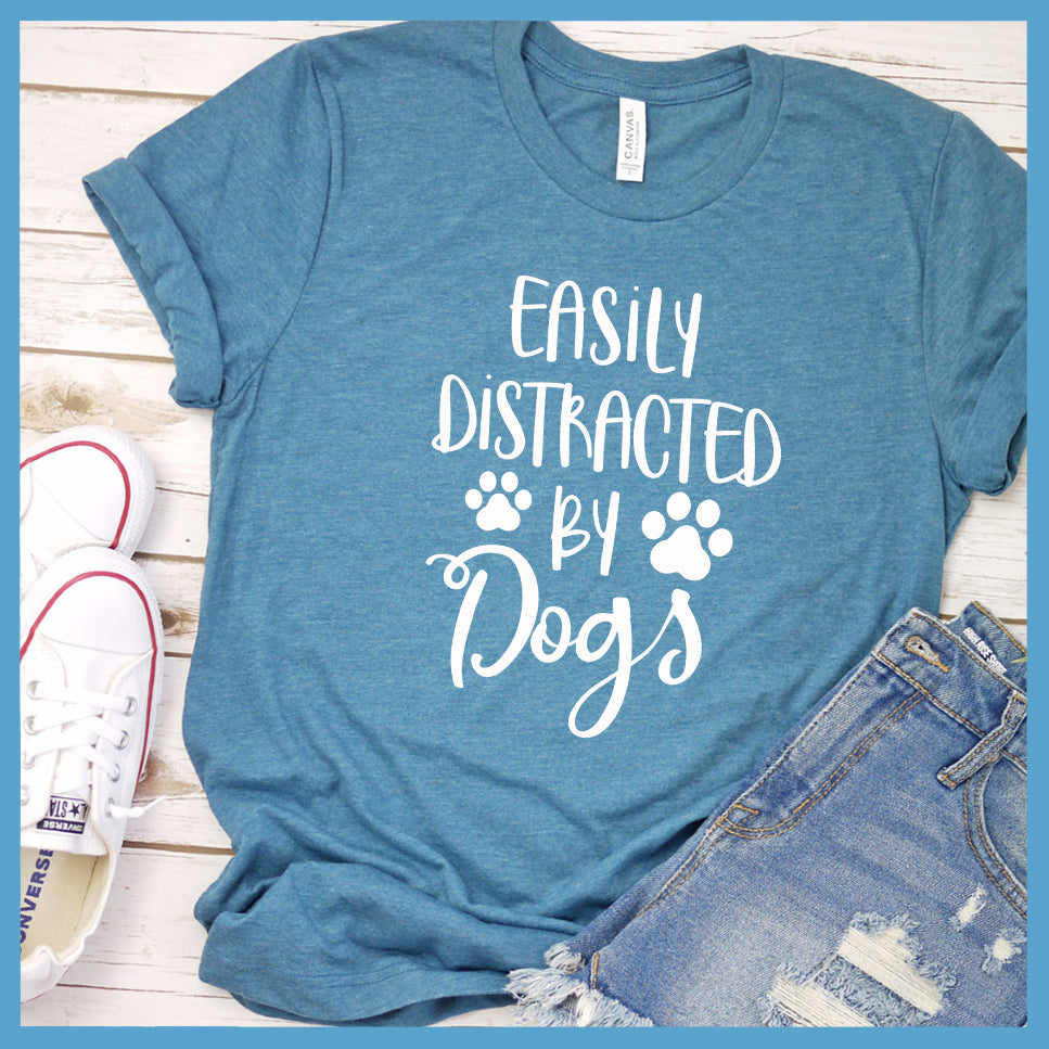 Easily Distracted By Dogs T-Shirt - Rocking The Dog Mom Life