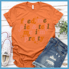 Load image into Gallery viewer, Feed Me Pie &amp; Tell Me I’m Pretty Colored T-Shirt - Rocking The Dog Mom Life
