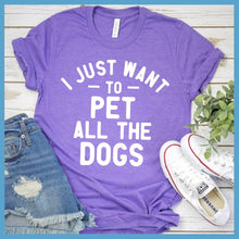 Load image into Gallery viewer, I Just Want To Pet All The Dogs T-Shirt
