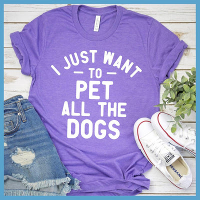 I Just Want To Pet All The Dogs T-Shirt