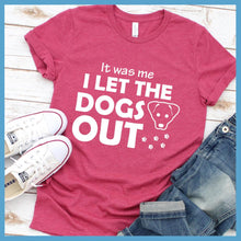Load image into Gallery viewer, It Was Me I Let The Dogs Out T-Shirt
