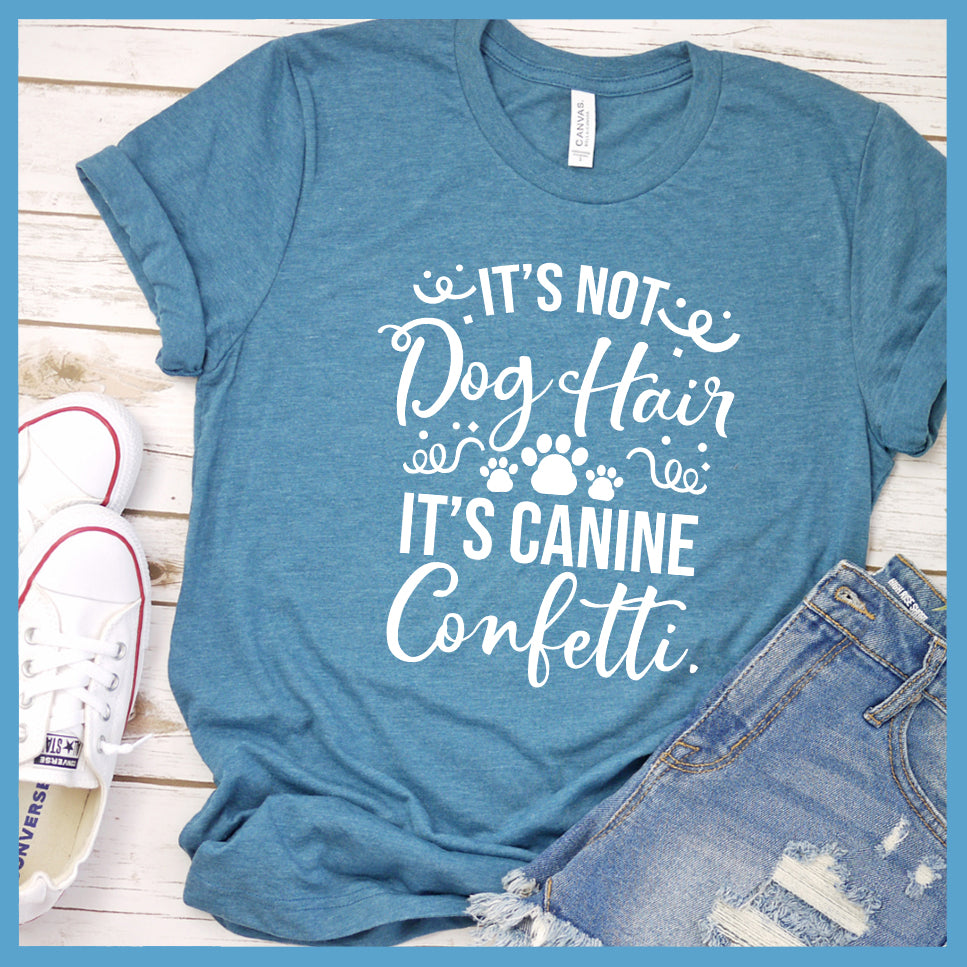 It’s Not Dog Hair It’s Canine Confetti T-Shirt - Rocking The Dog Mom Life