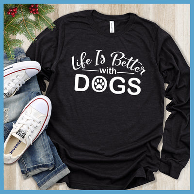 Life Is Better With Dogs Long Sleeves - Rocking The Dog Mom Life