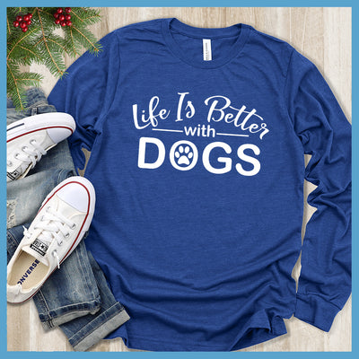 Life Is Better With Dogs Long Sleeves - Rocking The Dog Mom Life