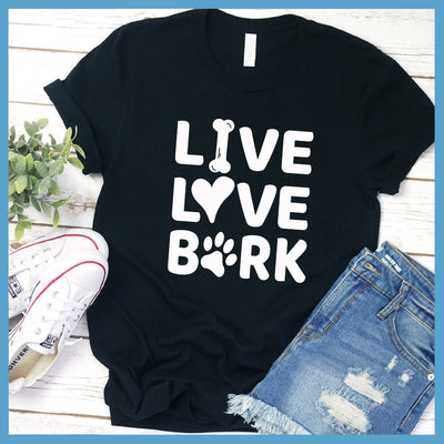 Live Love Bark T-Shirt - Rocking The Dog Mom Life