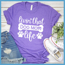 Load image into Gallery viewer, Livin&#39; That Dog Mom Life T-Shirt
