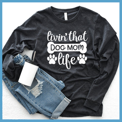 Livin' That Dog Mom Life Long Sleeves - Project 2520