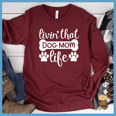 Livin' That Dog Mom Life Long Sleeves - Project 2520