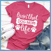 Load image into Gallery viewer, Livin&#39; That Dog Mom Life T-Shirt
