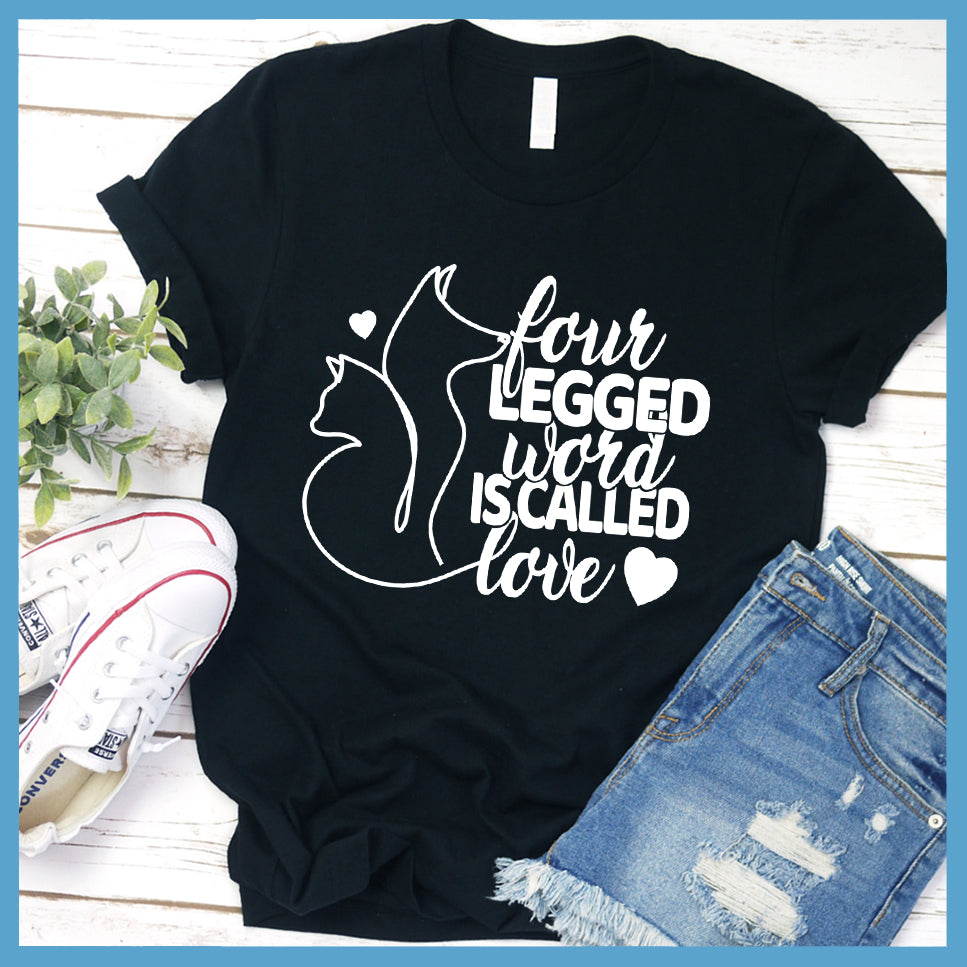 Four Legged Word Is Called Love T-Shirt - Rocking The Dog Mom Life