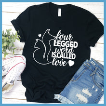Load image into Gallery viewer, Four Legged Word Is Called Love T-Shirt - Rocking The Dog Mom Life
