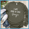 I Was Made To Save Dogs Long Sleeves - Rocking The Dog Mom Life