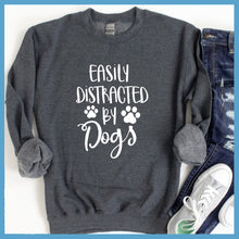 Load image into Gallery viewer, Easily Distracted By Dogs Sweatshirt - Rocking The Dog Mom Life
