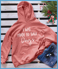 Load image into Gallery viewer, I Was Made To Save Dogs Hoodie - Rocking The Dog Mom Life
