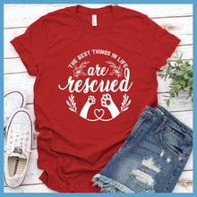 Load image into Gallery viewer, The Best Things In Life Are Rescued T-Shirt - Rocking The Dog Mom Life
