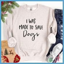 Load image into Gallery viewer, I Was Made To Save Dogs Sweatshirt - Rocking The Dog Mom Life
