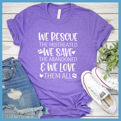 We Rescue The Mistreated We Save The Abandoned And We Love Them All T-Shirt - Rocking The Dog Mom Life