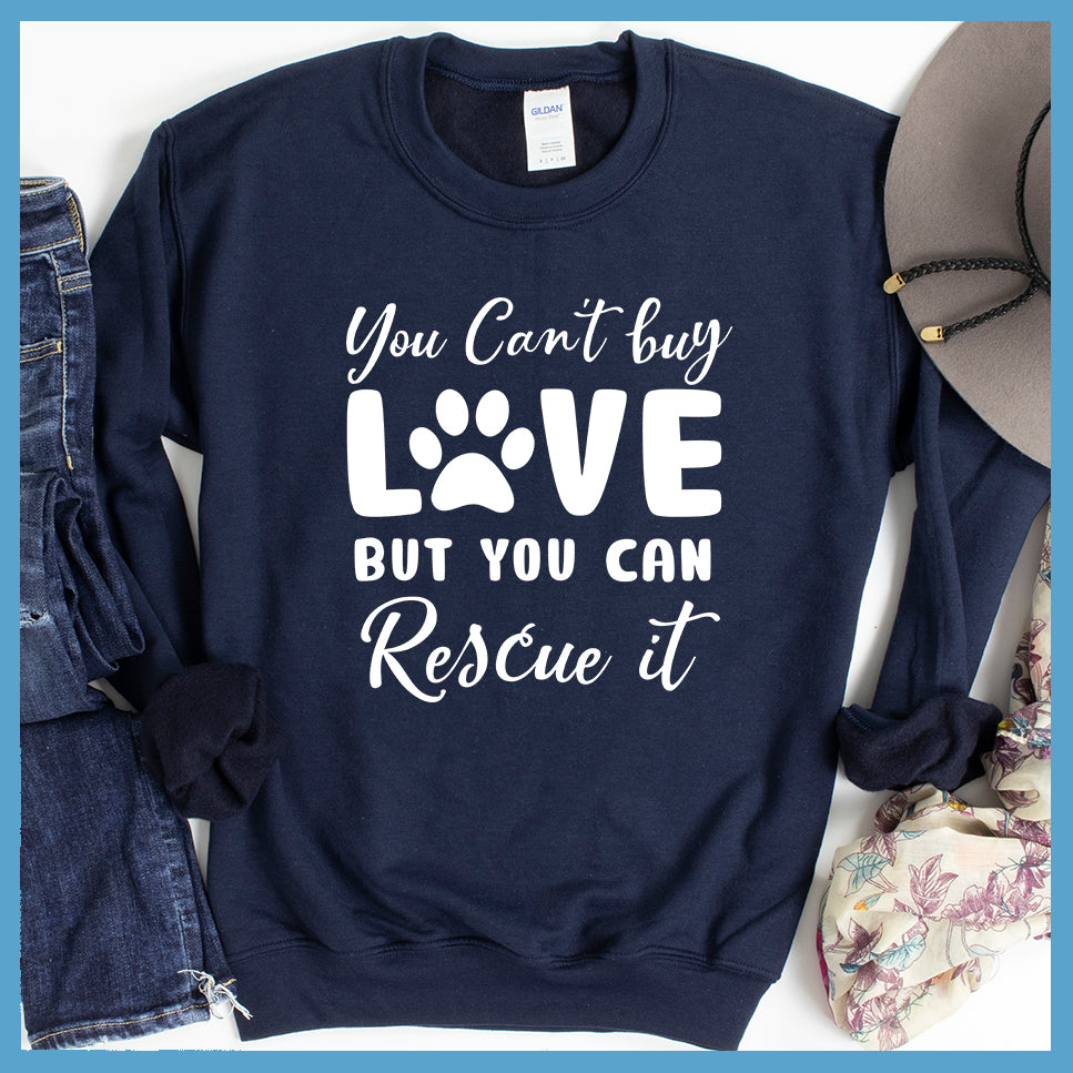 You Can't Buy Love But You Can Rescue It Sweatshirt - Rocking The Dog Mom Life