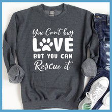 Load image into Gallery viewer, You Can&#39;t Buy Love But You Can Rescue It Sweatshirt - Rocking The Dog Mom Life
