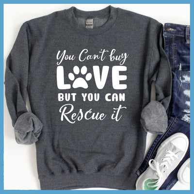 You Can't Buy Love But You Can Rescue It Sweatshirt - Rocking The Dog Mom Life